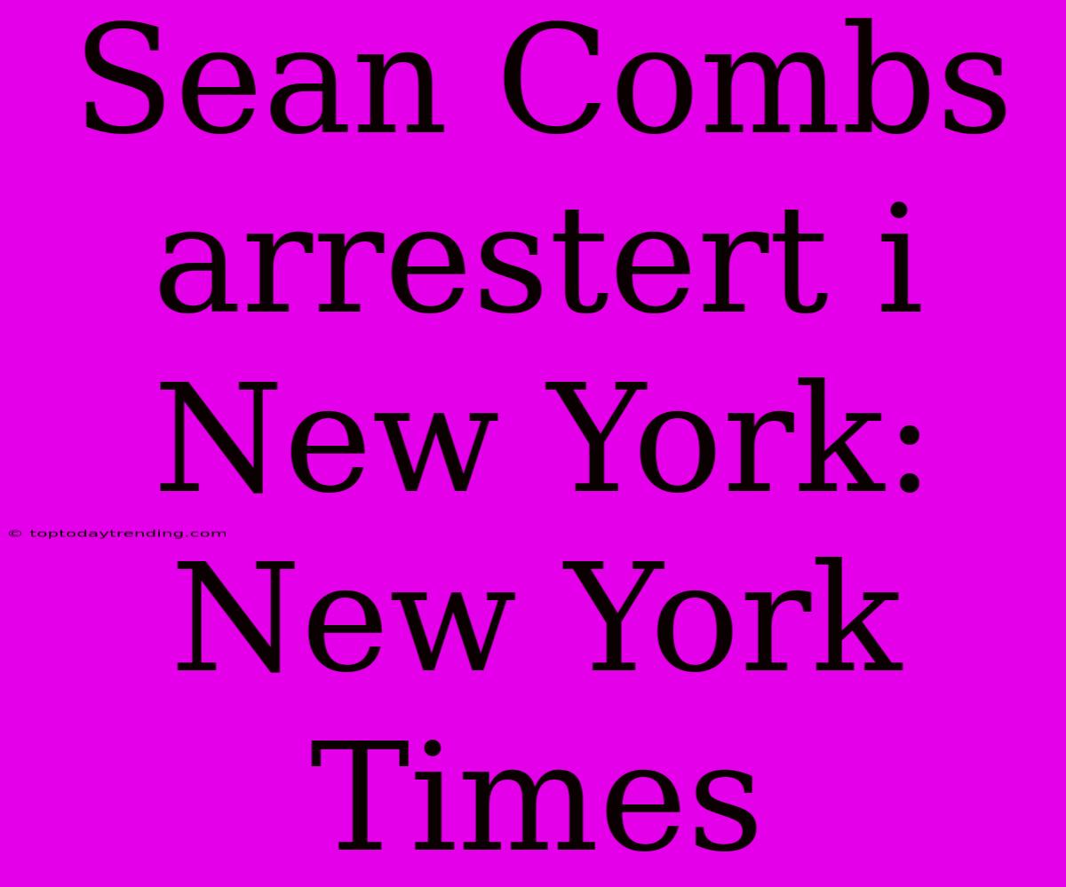 Sean Combs Arrestert I New York: New York Times