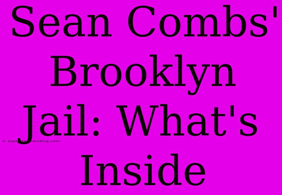 Sean Combs' Brooklyn Jail: What's Inside