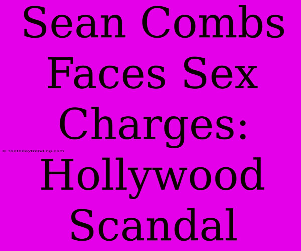 Sean Combs Faces Sex Charges: Hollywood Scandal