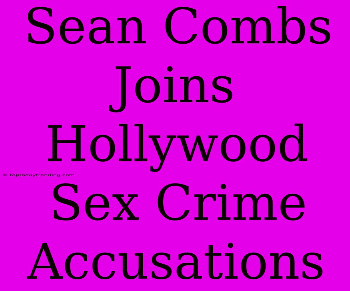 Sean Combs Joins Hollywood Sex Crime Accusations