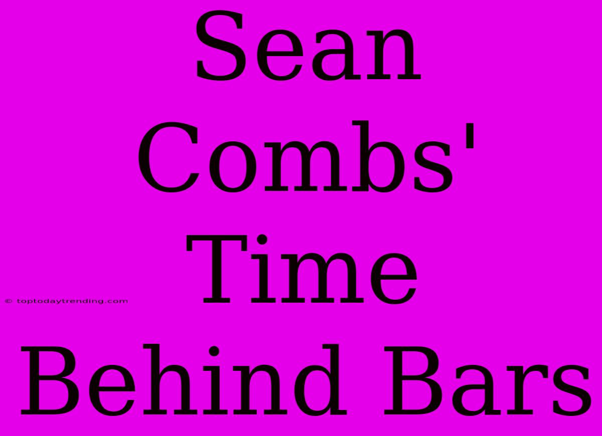 Sean Combs' Time Behind Bars