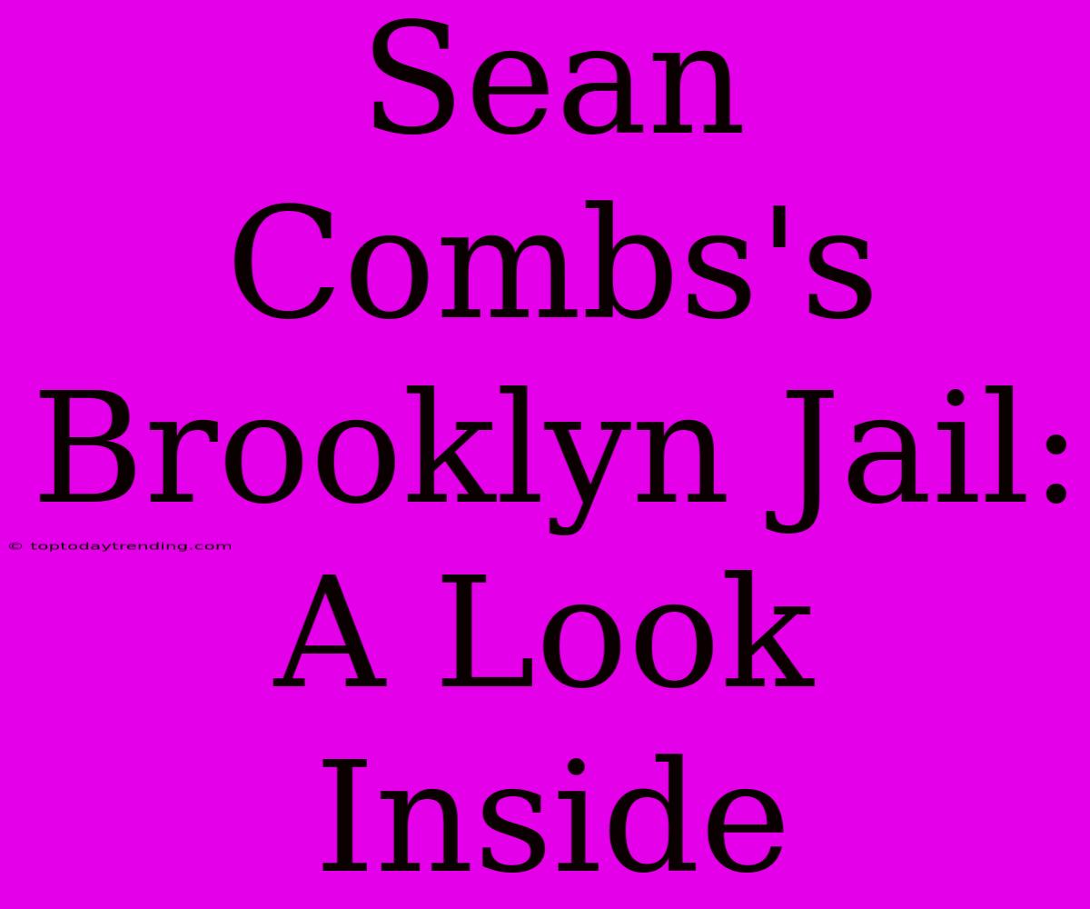 Sean Combs's Brooklyn Jail: A Look Inside