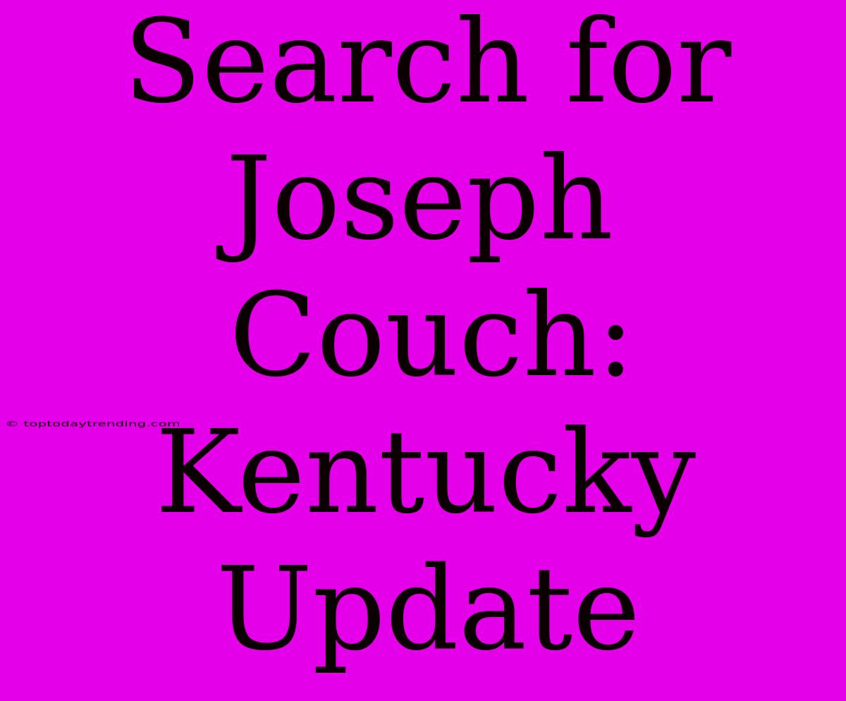 Search For Joseph Couch: Kentucky Update