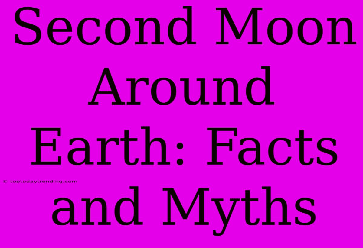 Second Moon Around Earth: Facts And Myths