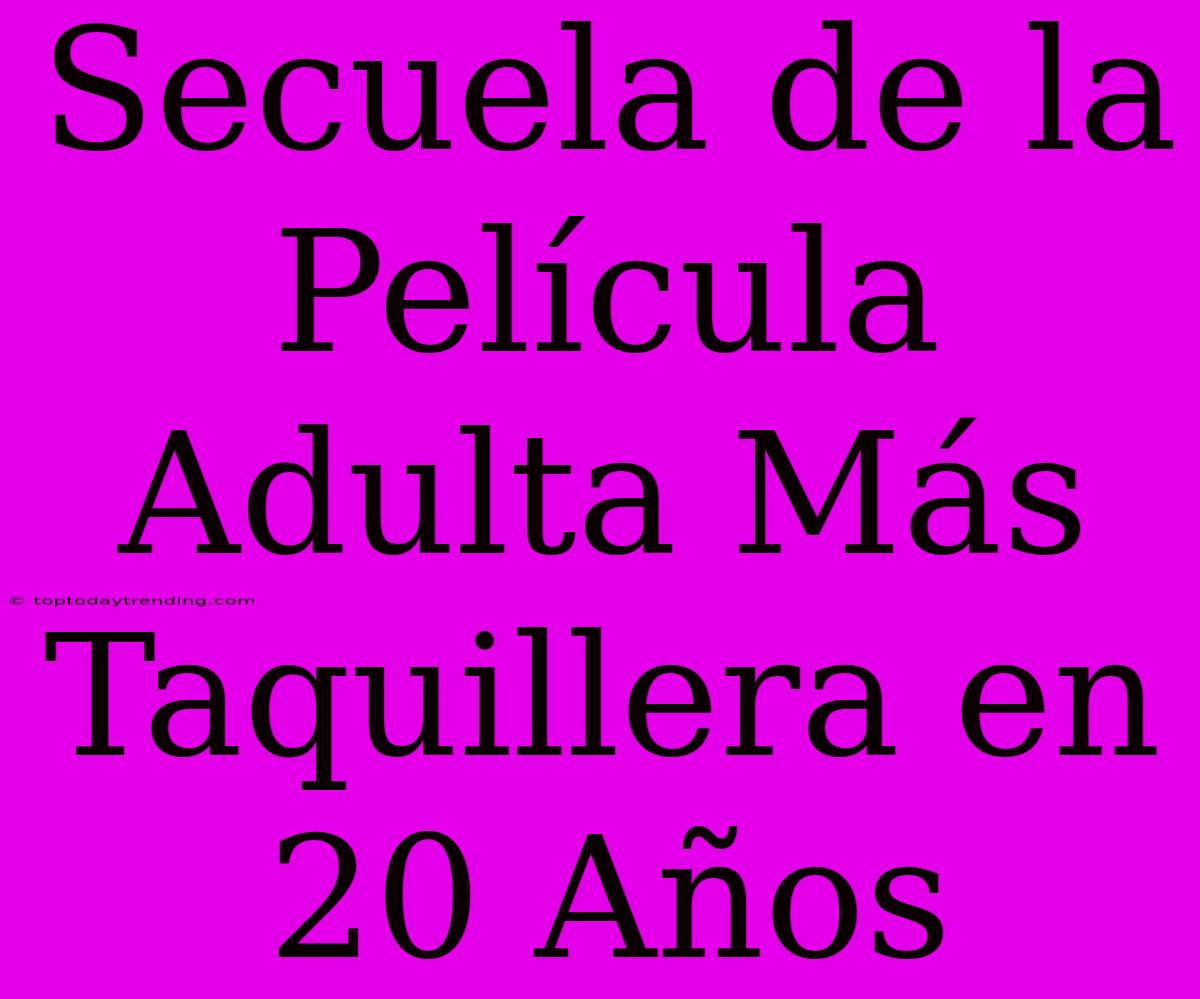 Secuela De La Película Adulta Más Taquillera En 20 Años