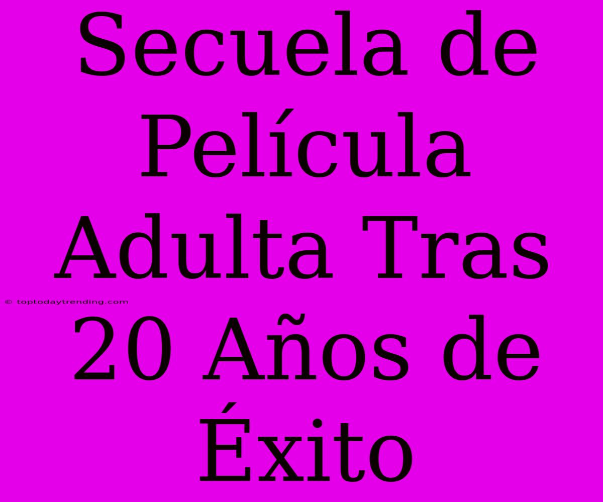 Secuela De Película Adulta Tras 20 Años De Éxito