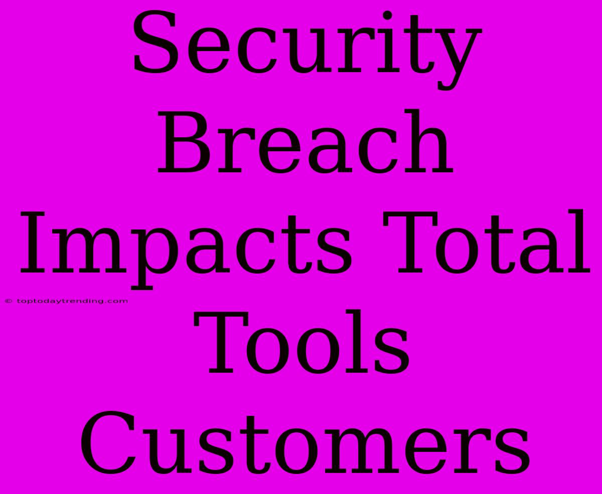 Security Breach Impacts Total Tools Customers