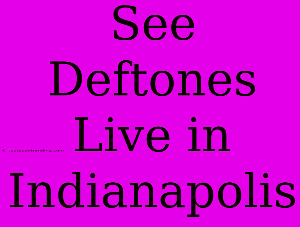 See Deftones Live In Indianapolis