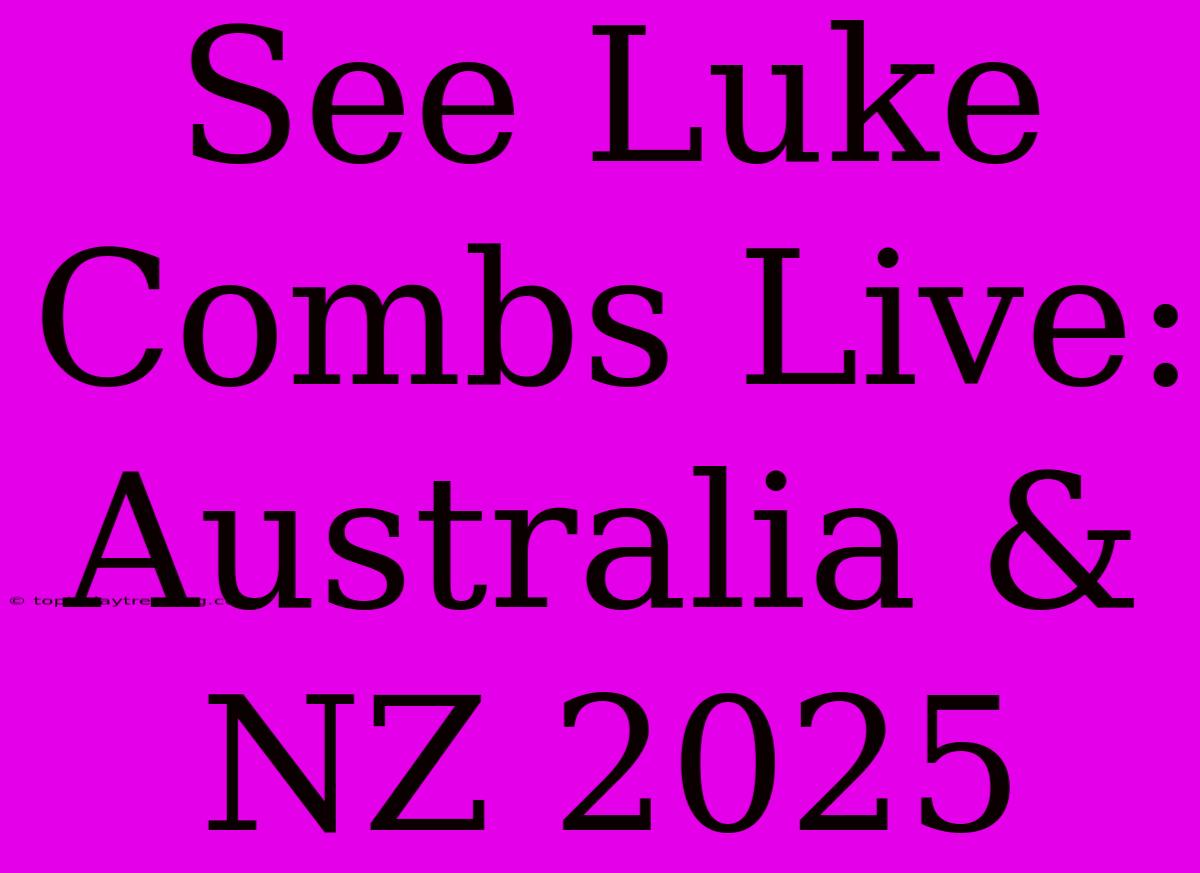 See Luke Combs Live: Australia & NZ 2025