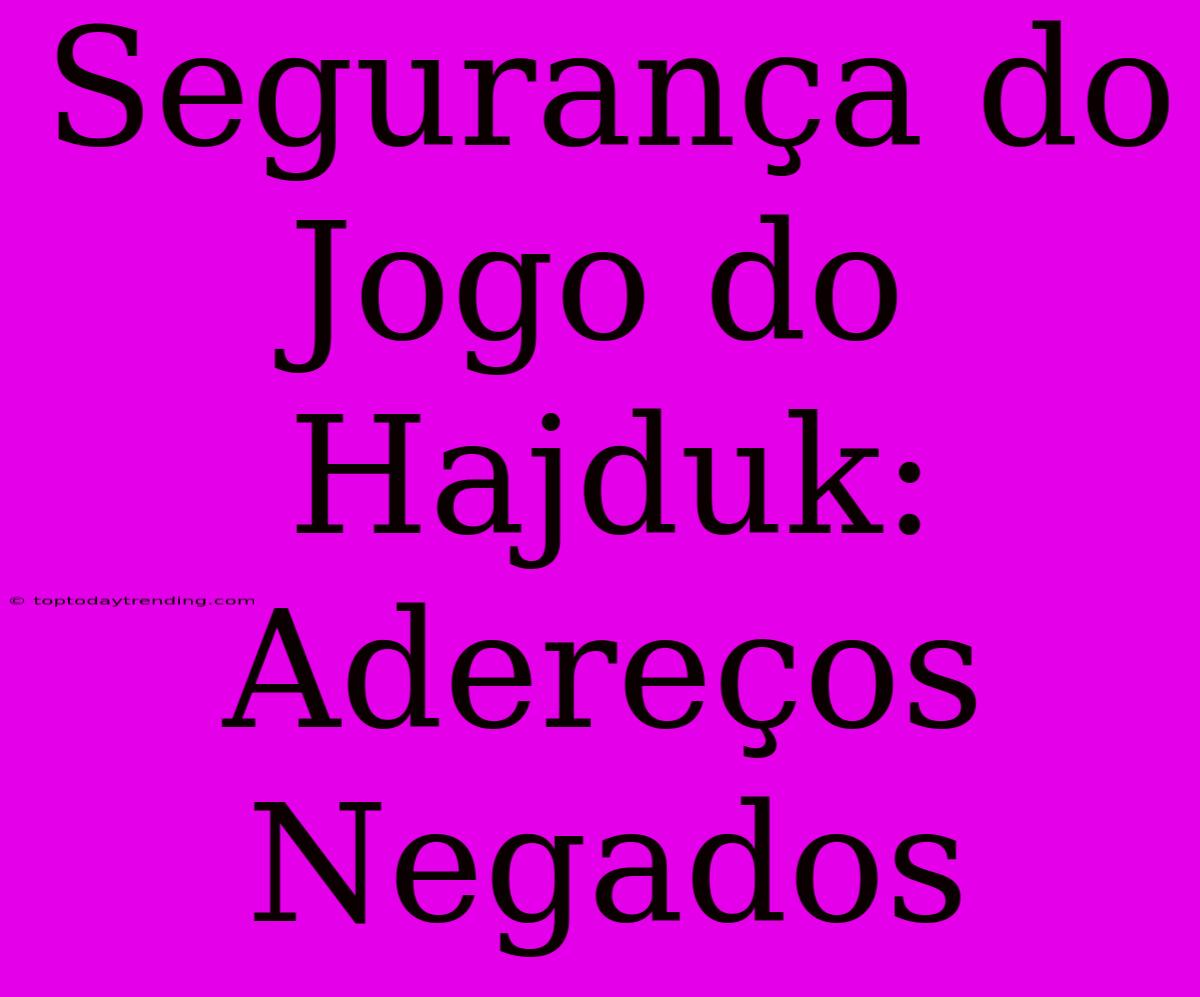 Segurança Do Jogo Do Hajduk: Adereços Negados