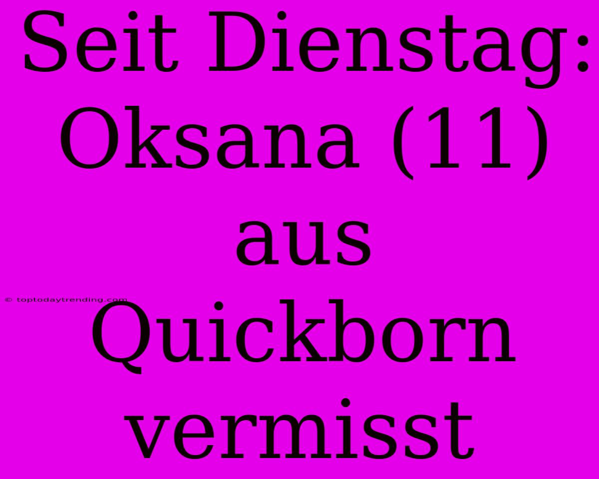 Seit Dienstag: Oksana (11) Aus Quickborn Vermisst