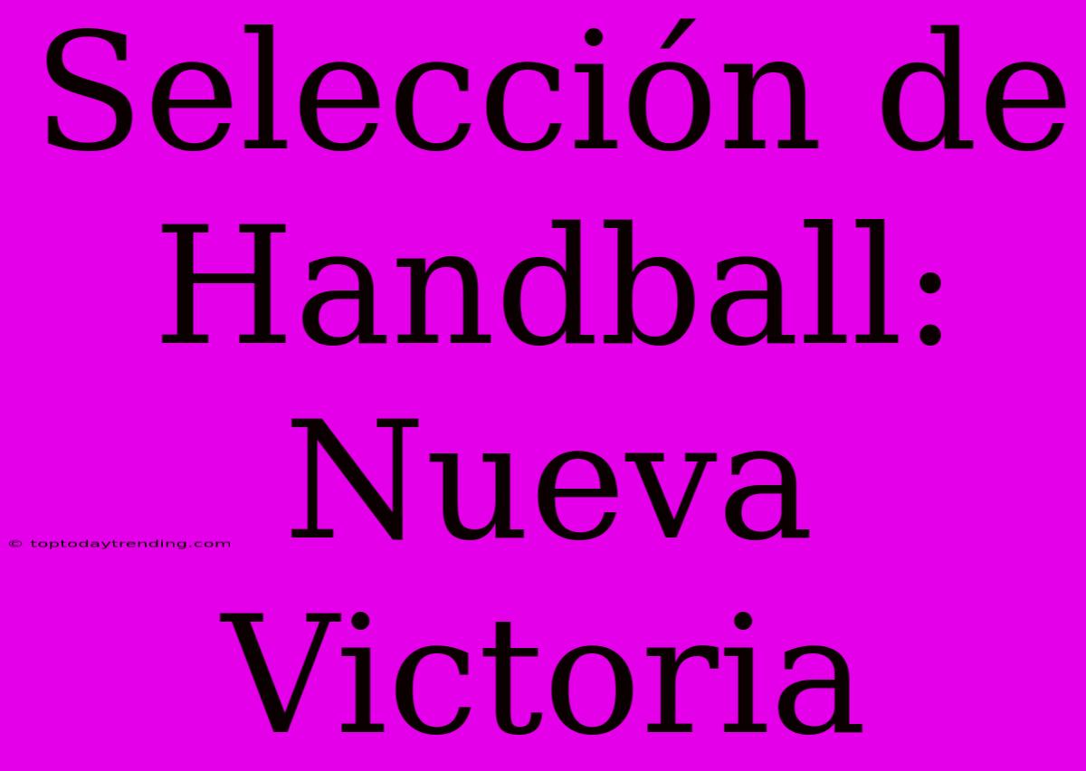 Selección De Handball: Nueva Victoria