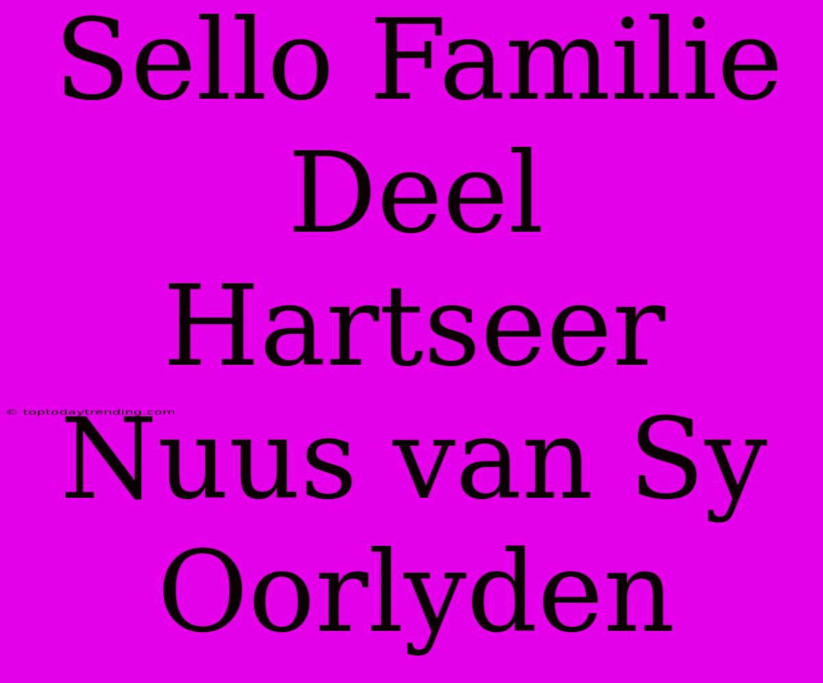 Sello Familie Deel Hartseer Nuus Van Sy Oorlyden