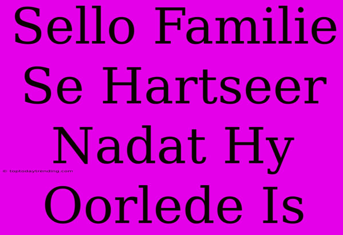 Sello Familie Se Hartseer Nadat Hy Oorlede Is