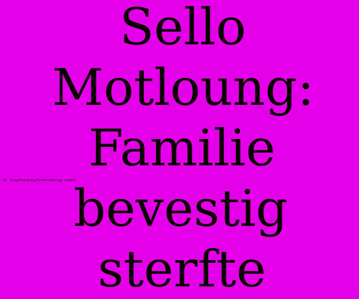 Sello Motloung: Familie Bevestig Sterfte