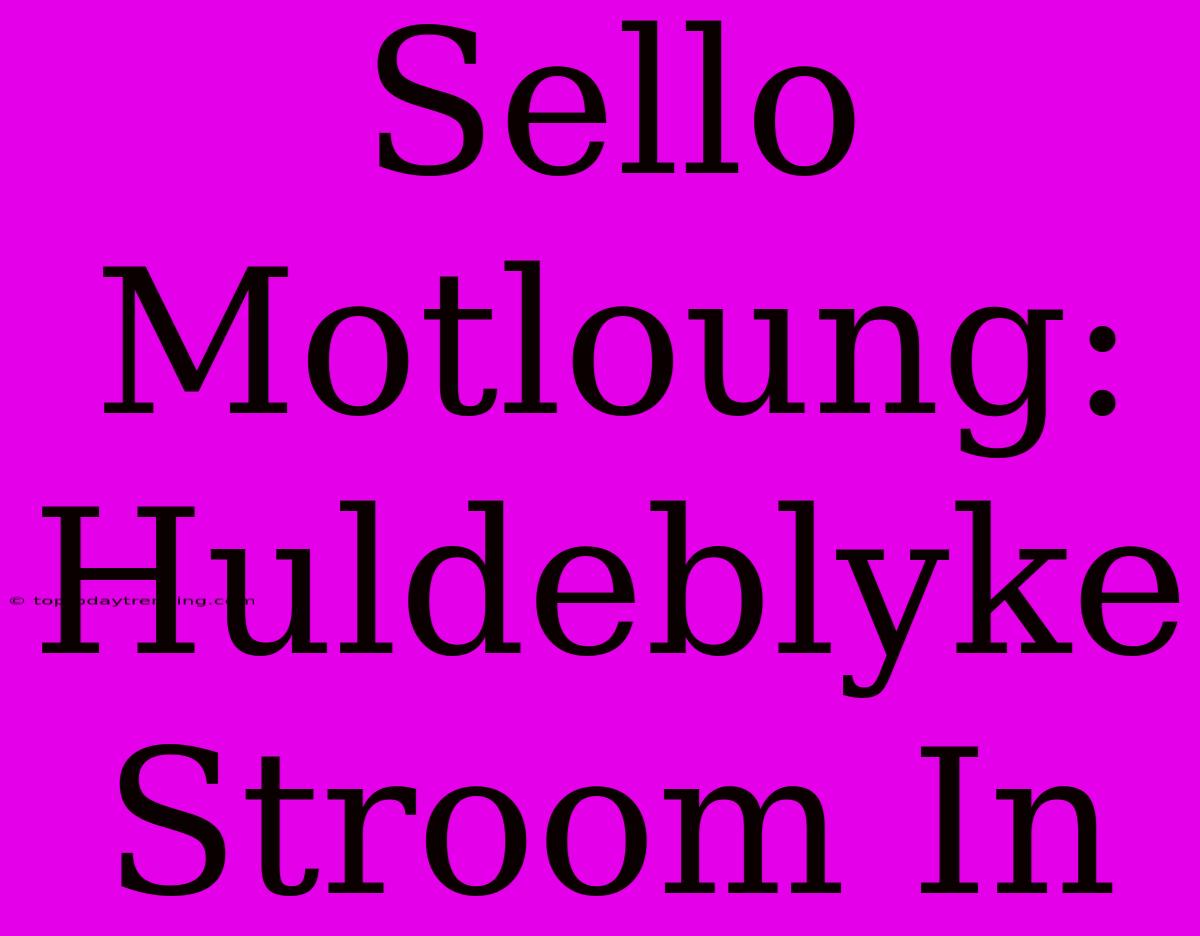 Sello Motloung: Huldeblyke Stroom In