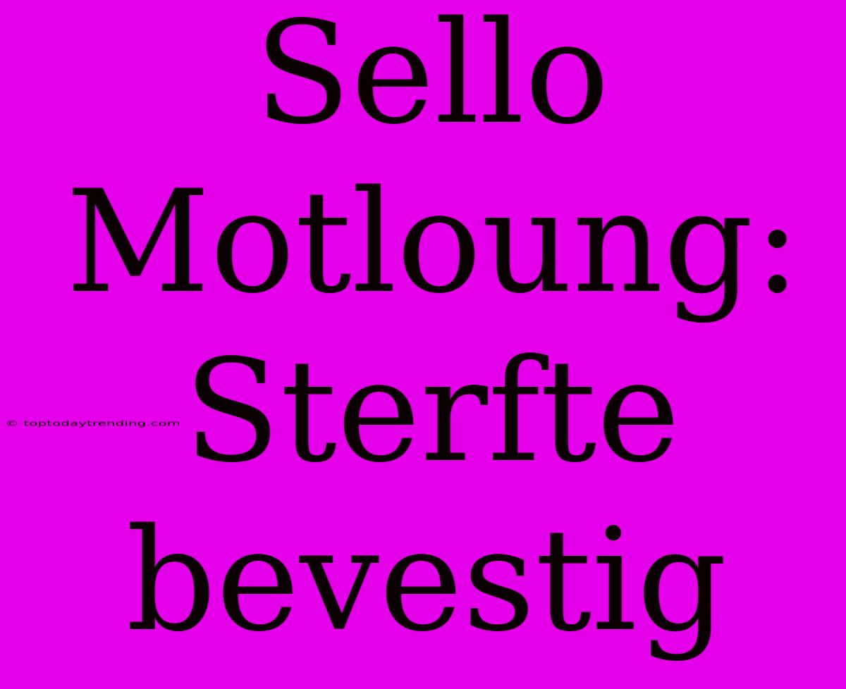 Sello Motloung: Sterfte Bevestig