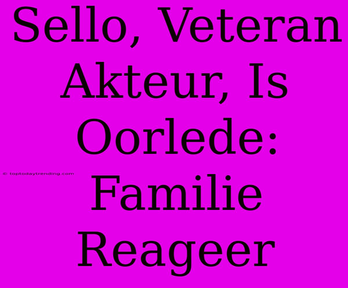 Sello, Veteran Akteur, Is Oorlede: Familie Reageer