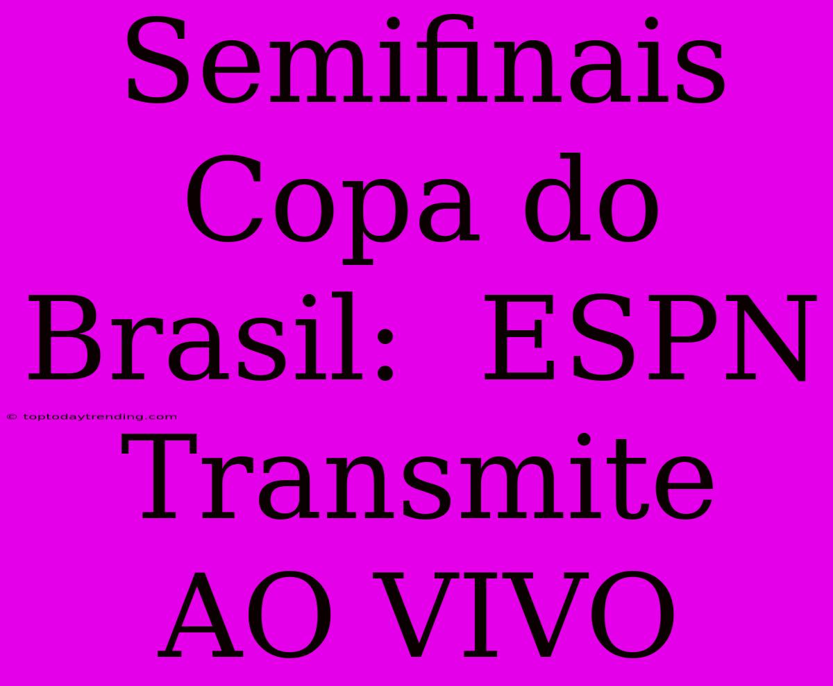 Semifinais Copa Do Brasil:  ESPN Transmite AO VIVO