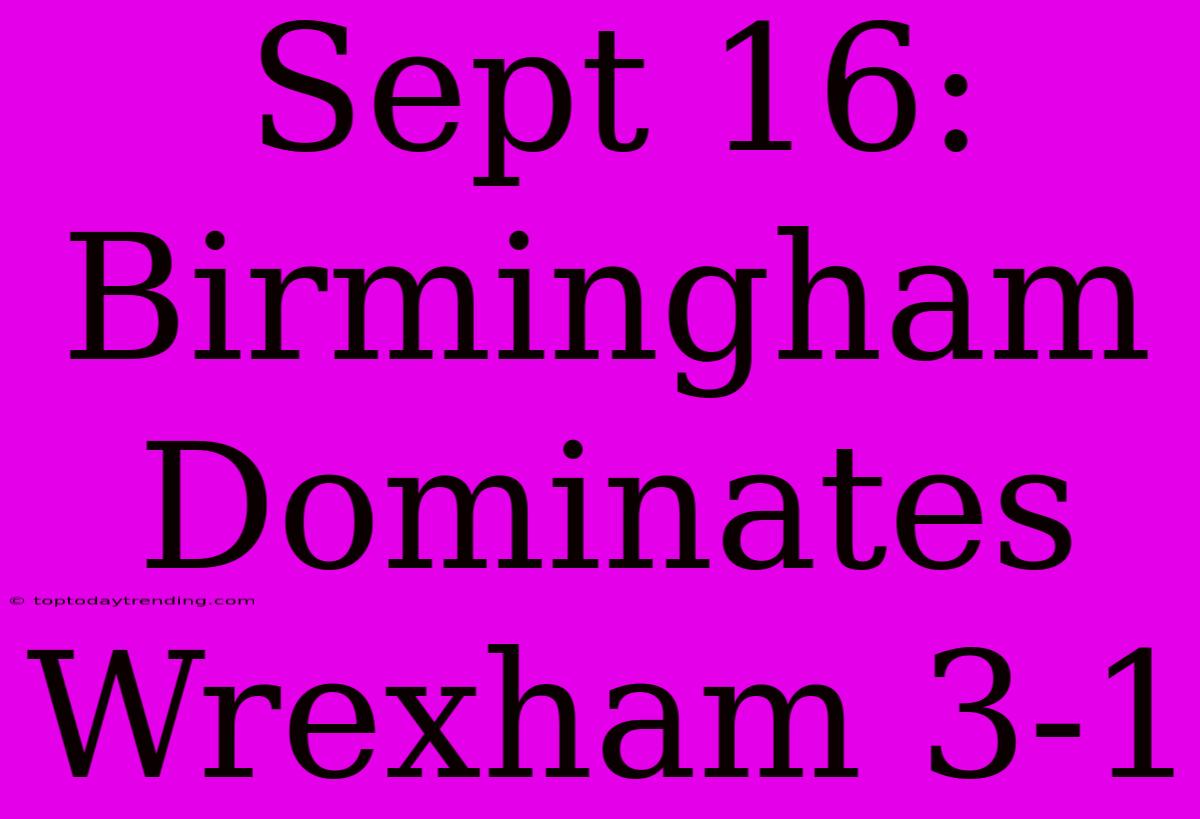 Sept 16: Birmingham Dominates Wrexham 3-1