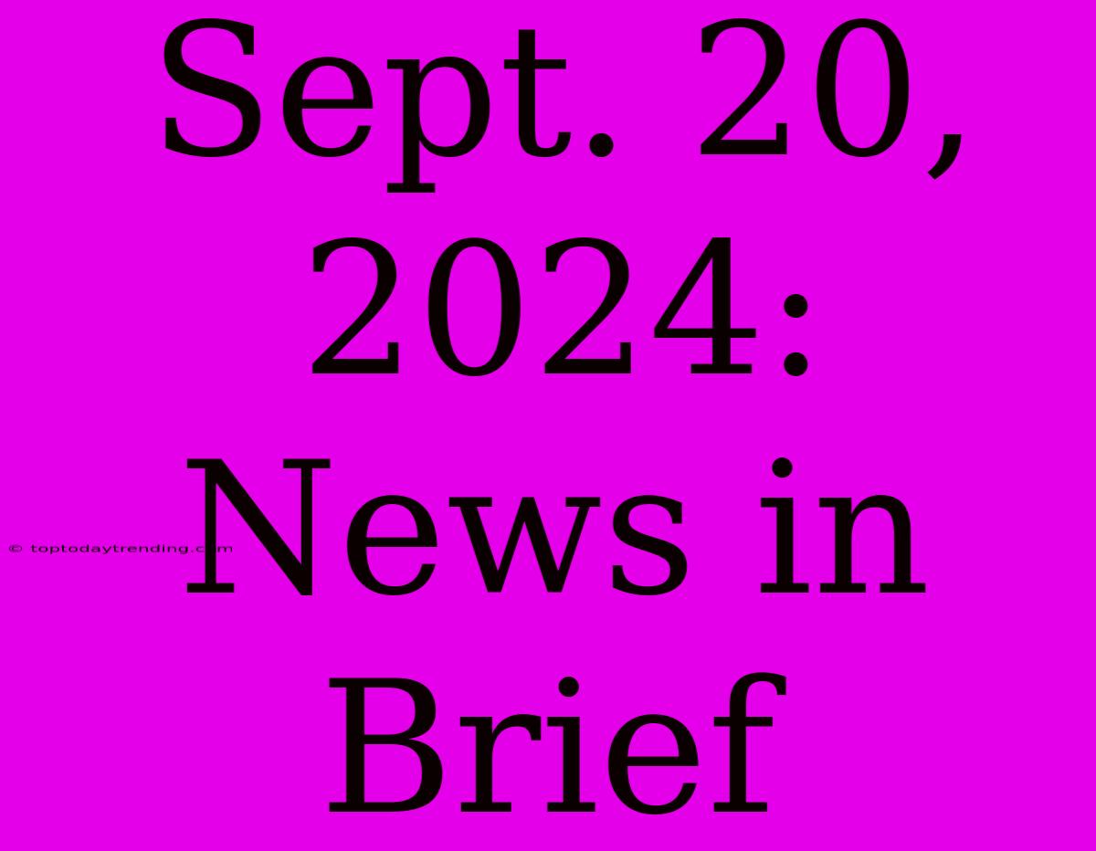 Sept. 20, 2024: News In Brief