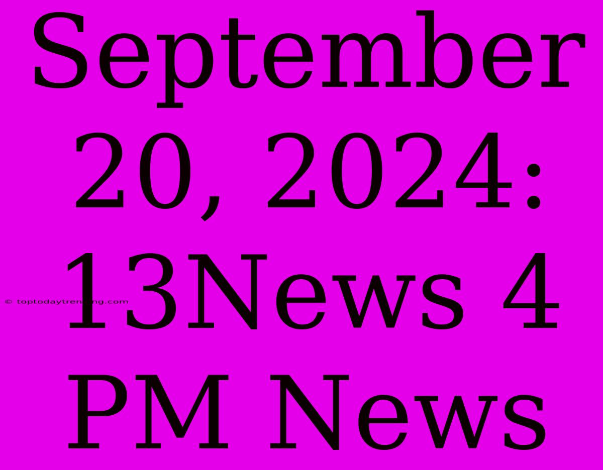 September 20, 2024: 13News 4 PM News