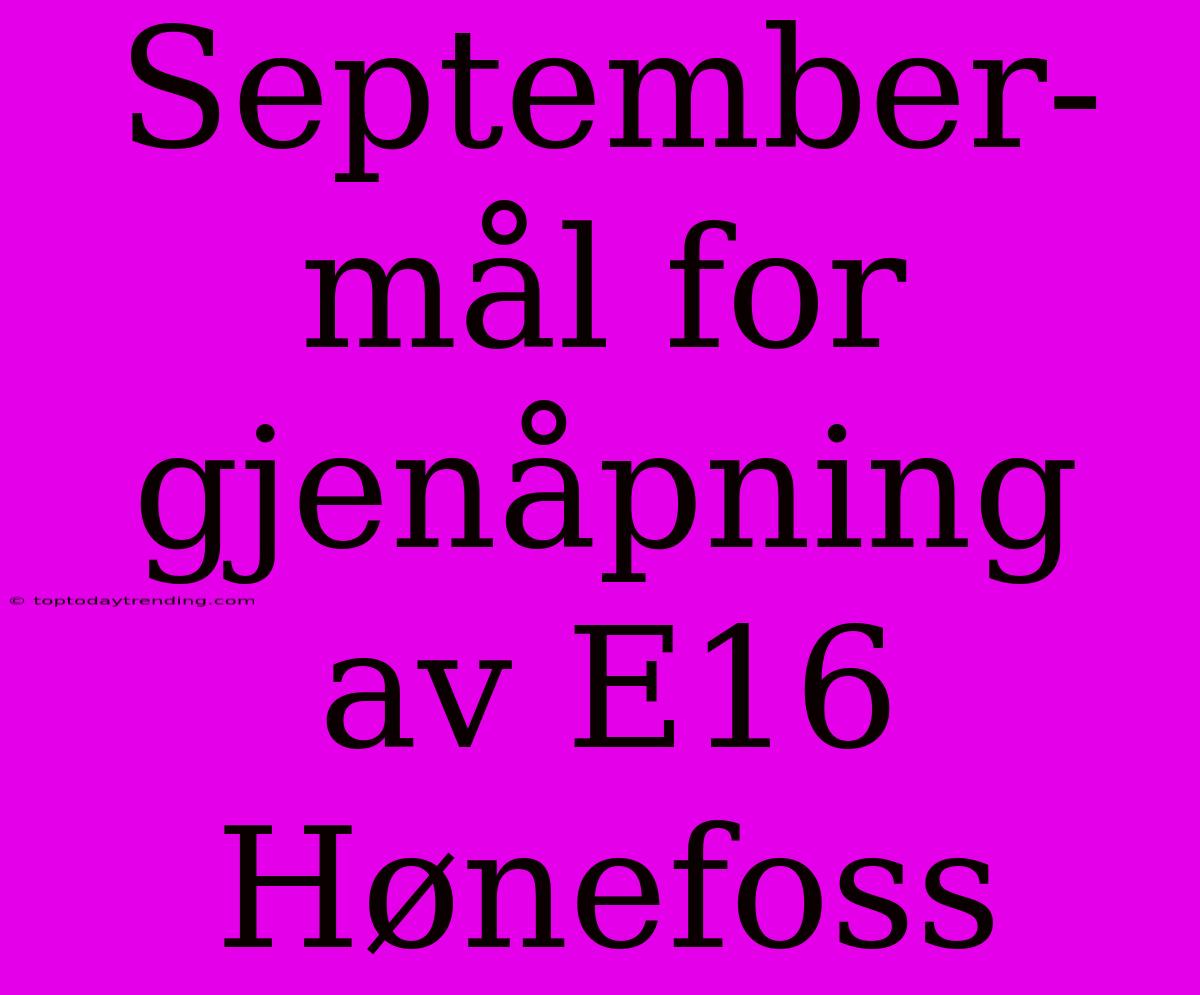 September-mål For Gjenåpning Av E16 Hønefoss