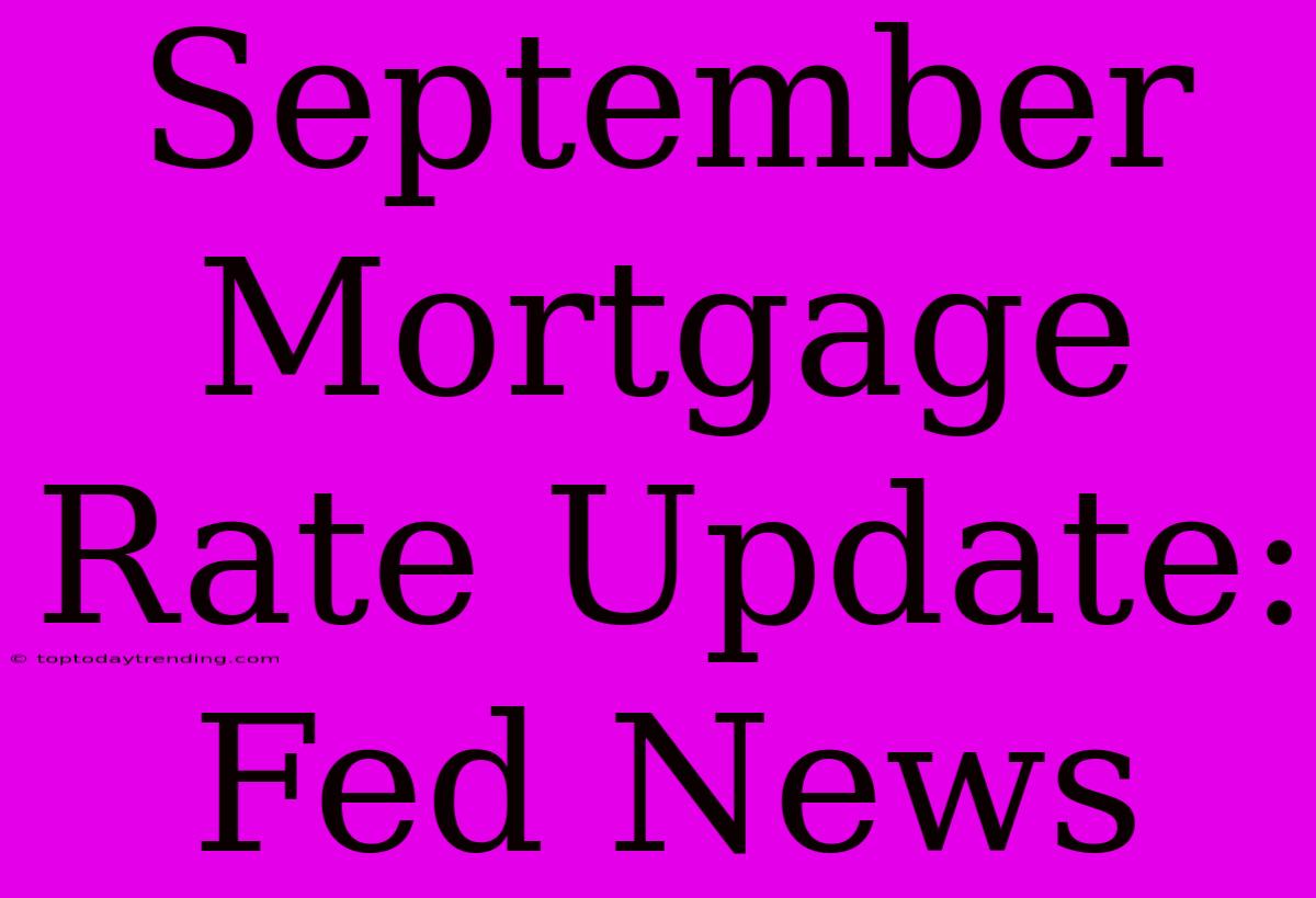 September Mortgage Rate Update: Fed News