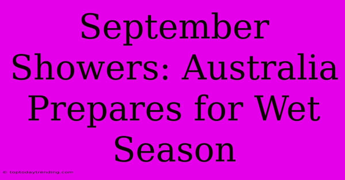 September Showers: Australia Prepares For Wet Season