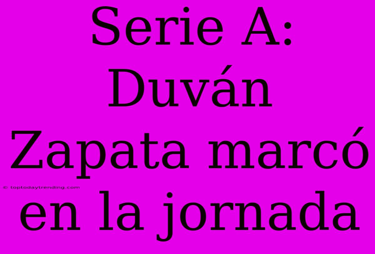 Serie A: Duván Zapata Marcó En La Jornada