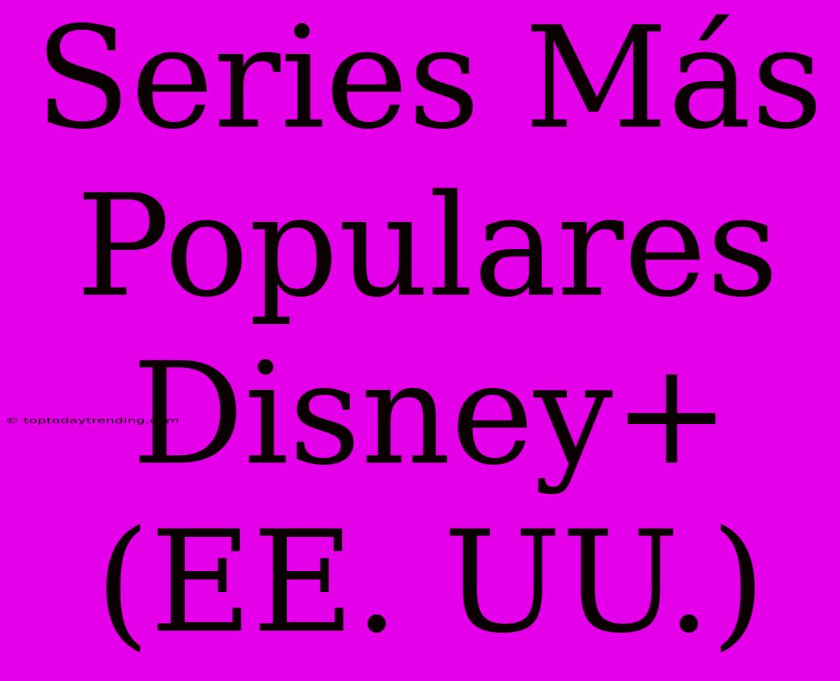 Series Más Populares Disney+ (EE. UU.)