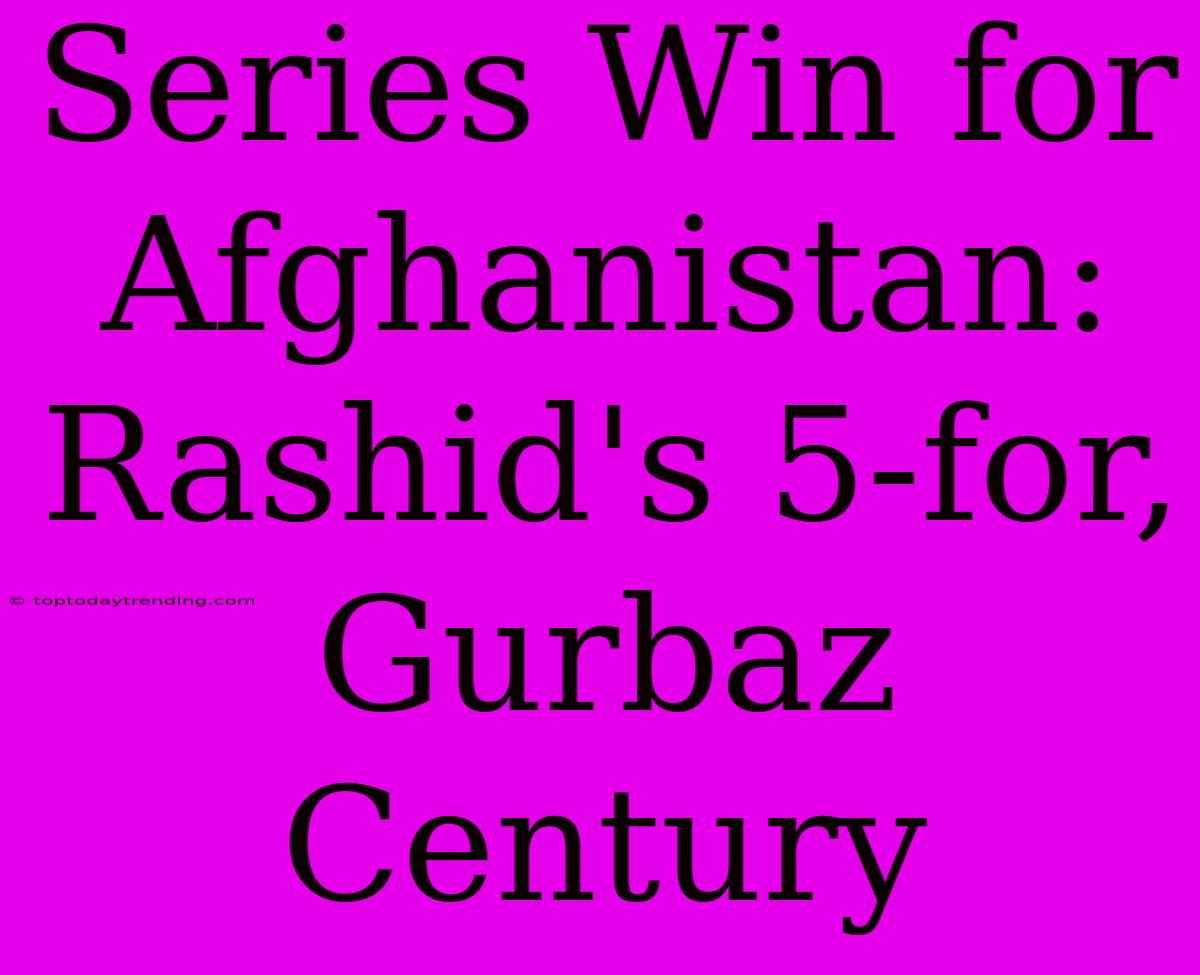 Series Win For Afghanistan: Rashid's 5-for, Gurbaz Century