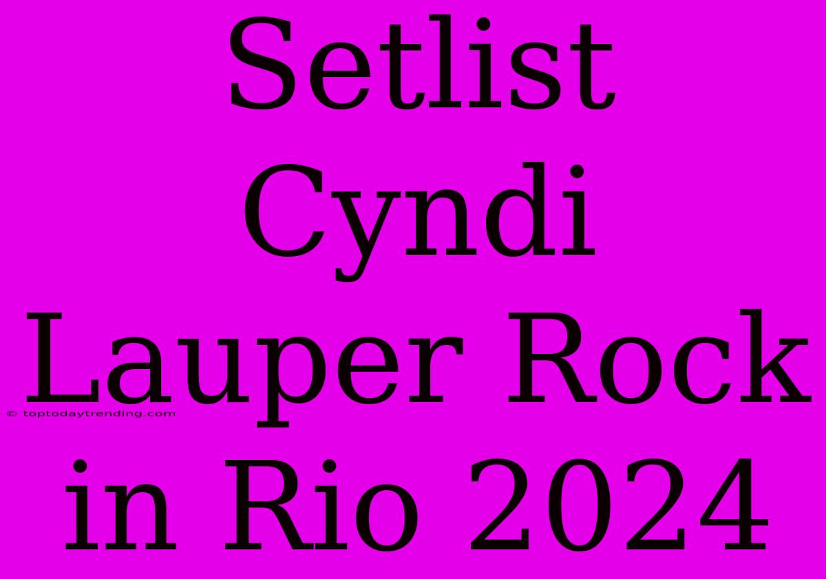 Setlist Cyndi Lauper Rock In Rio 2024