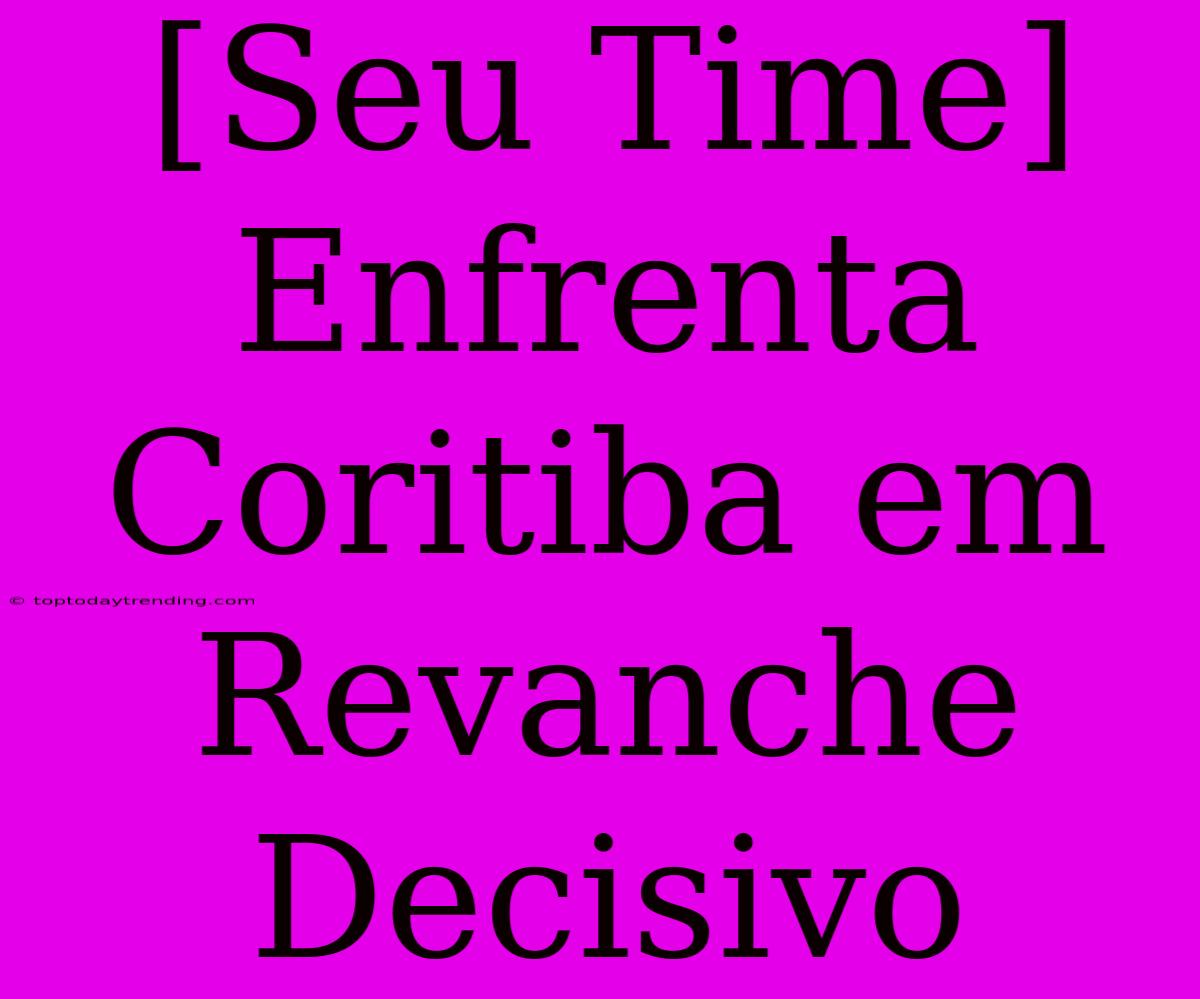 [Seu Time] Enfrenta Coritiba Em Revanche Decisivo