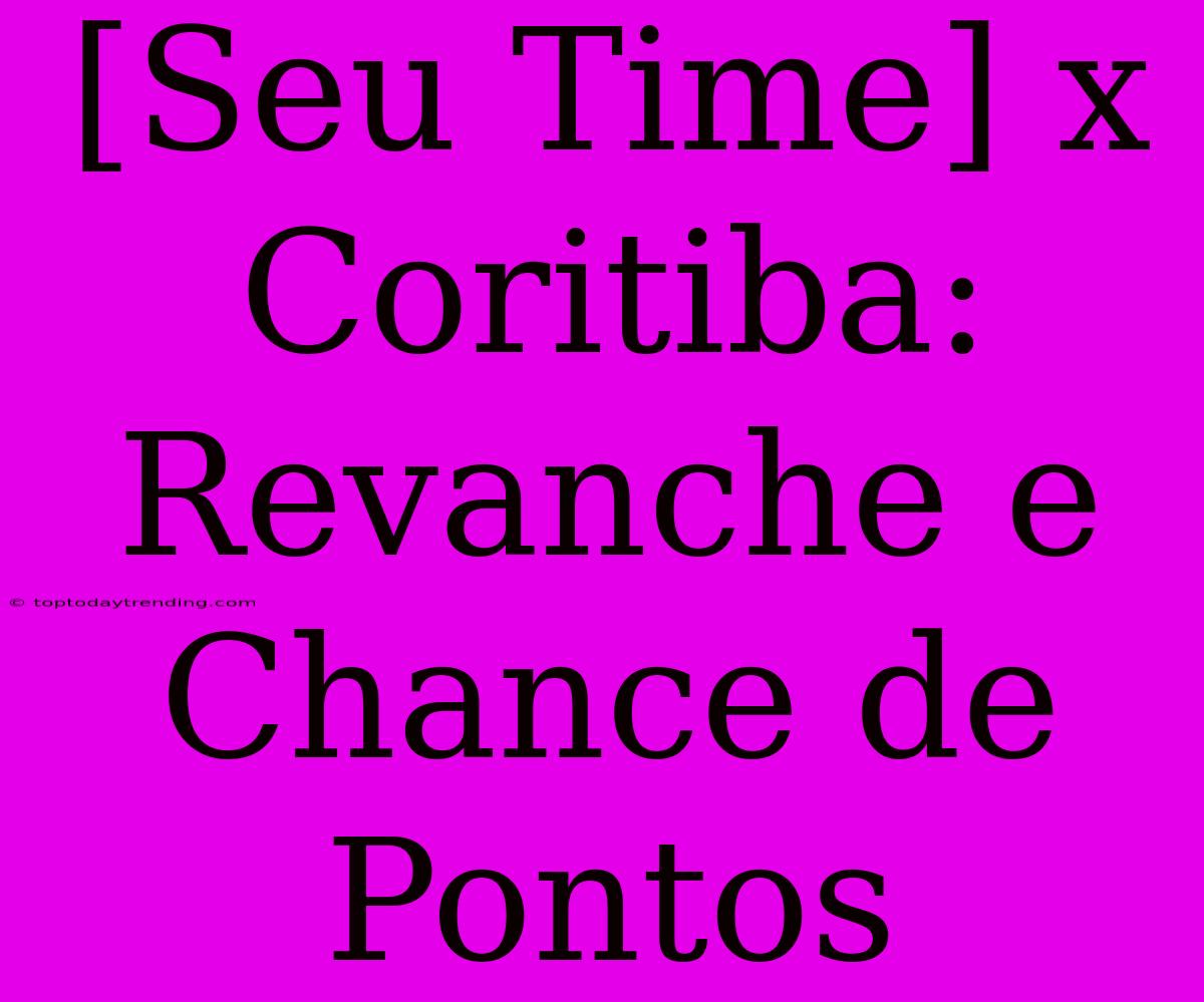 [Seu Time] X Coritiba: Revanche E Chance De Pontos