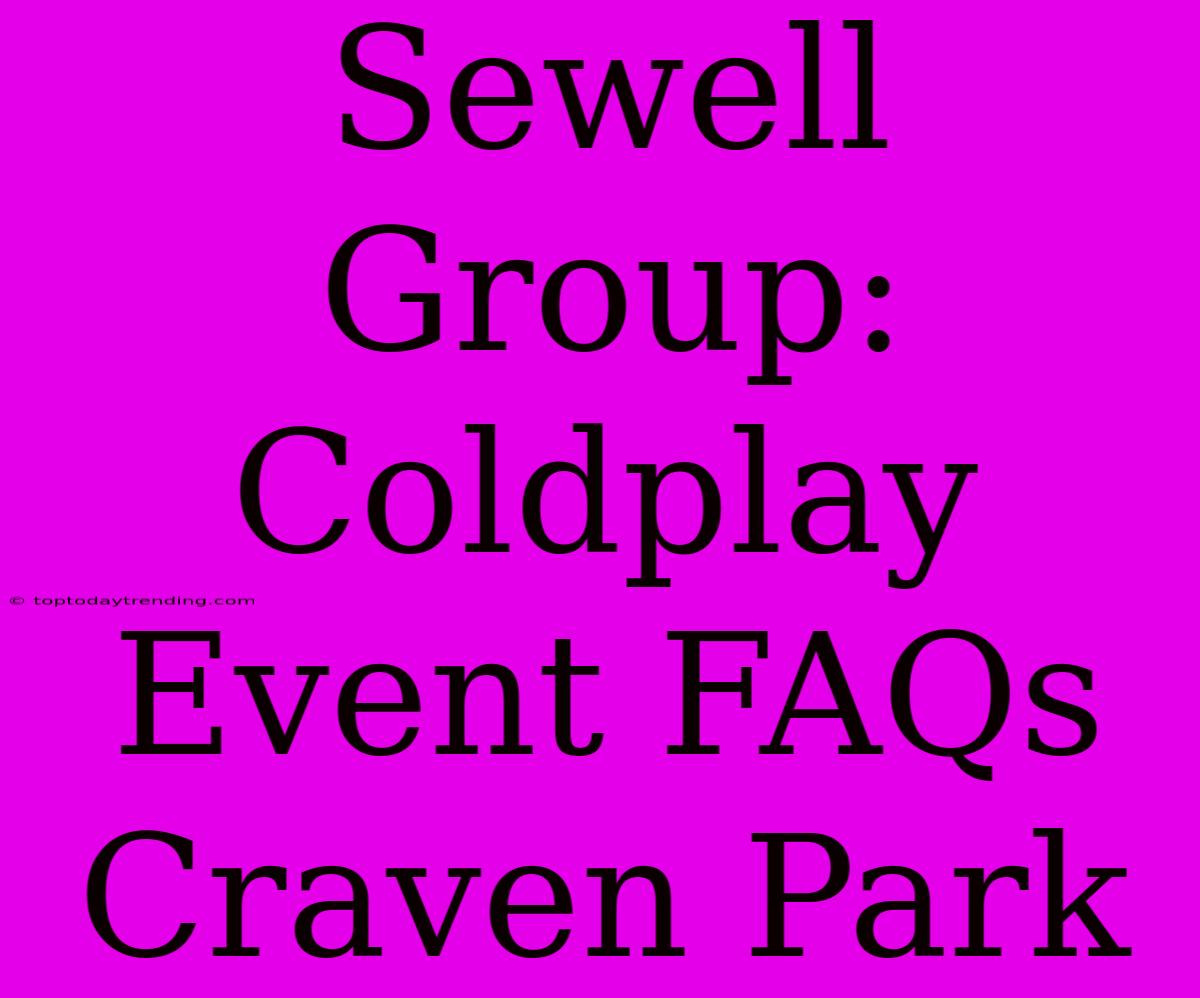 Sewell Group: Coldplay Event FAQs Craven Park