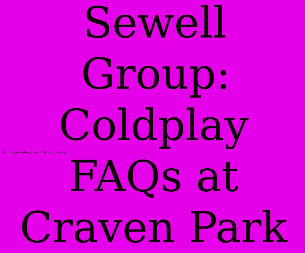 Sewell Group: Coldplay FAQs At Craven Park