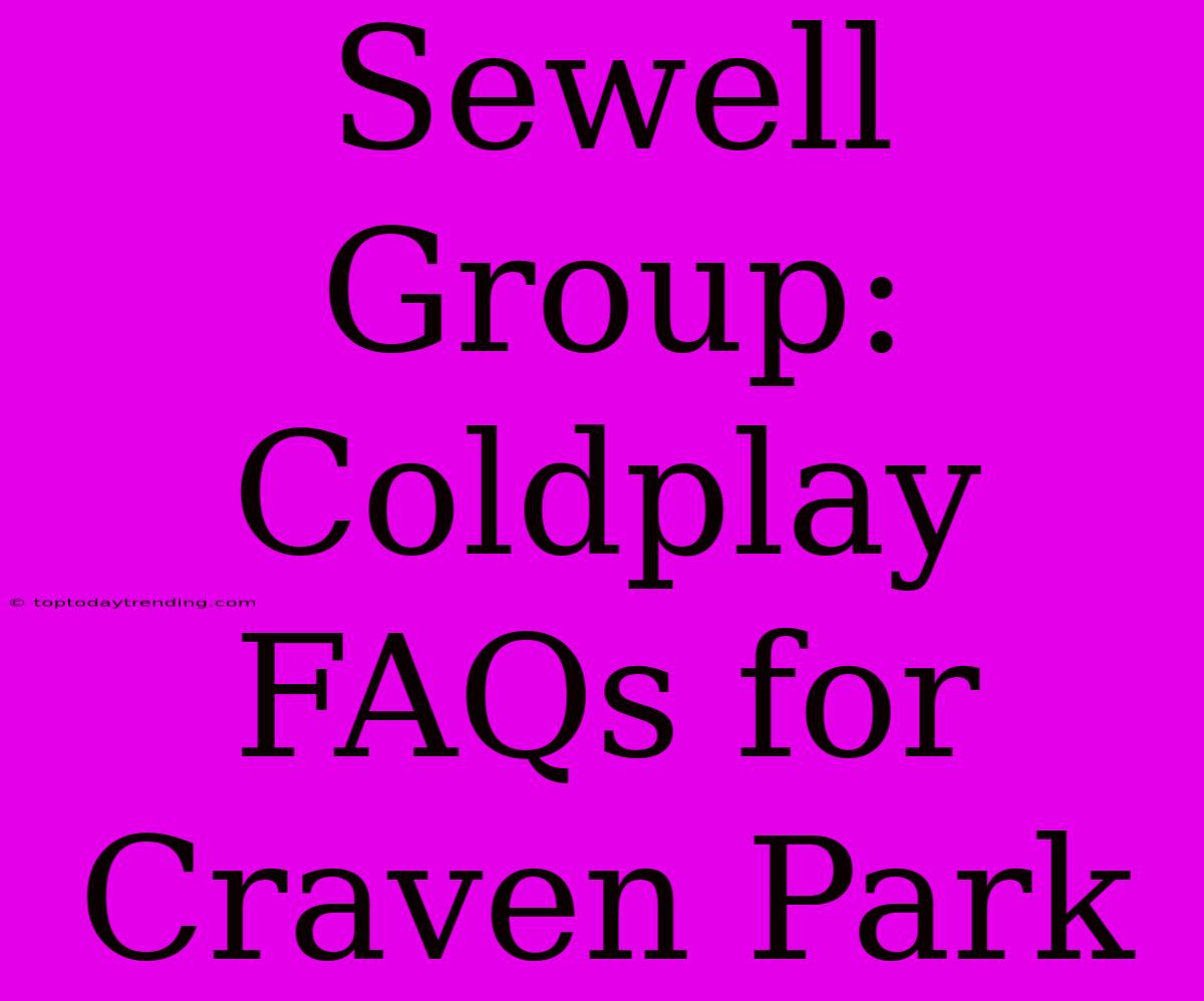 Sewell Group: Coldplay FAQs For Craven Park