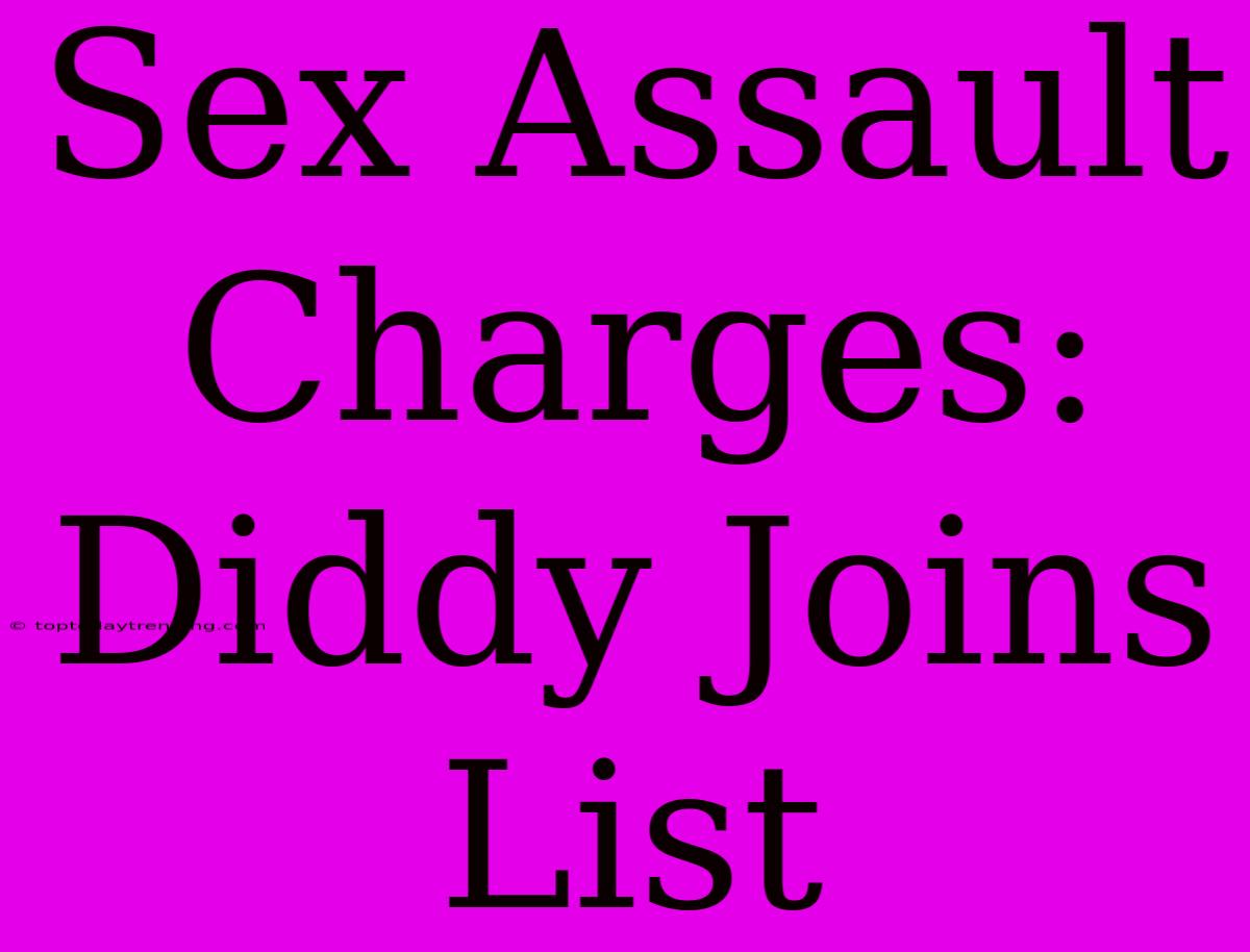 Sex Assault Charges: Diddy Joins List