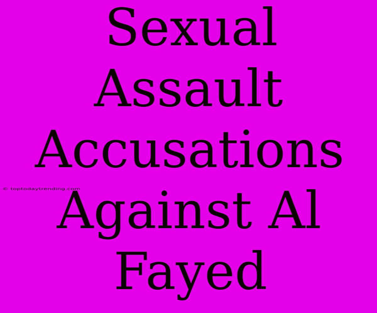 Sexual Assault Accusations Against Al Fayed