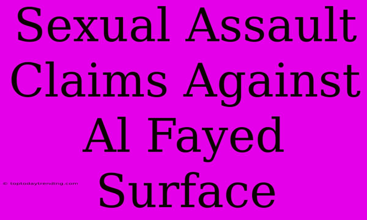 Sexual Assault Claims Against Al Fayed Surface