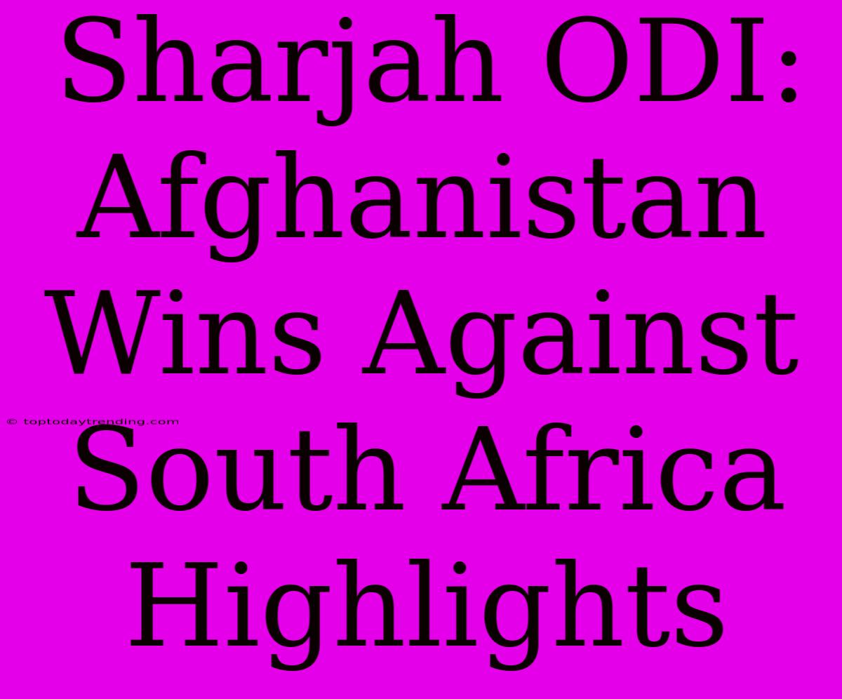 Sharjah ODI: Afghanistan Wins Against South Africa Highlights