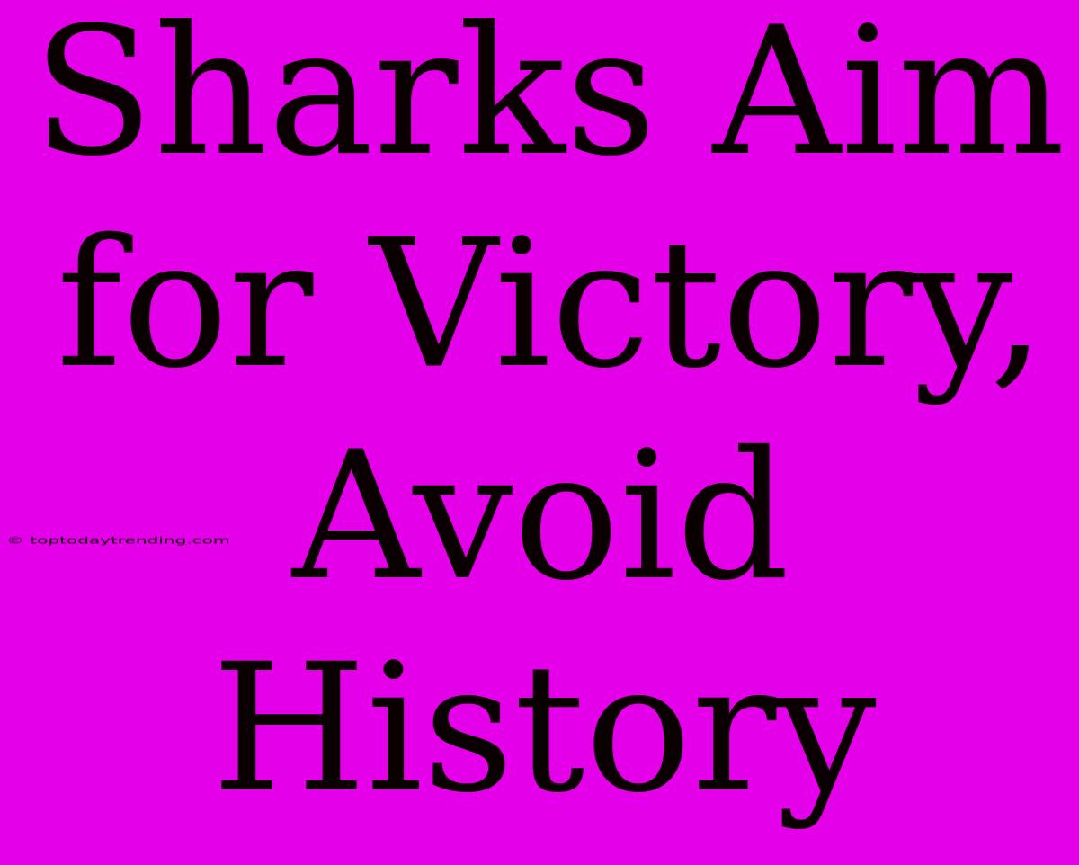 Sharks Aim For Victory, Avoid History