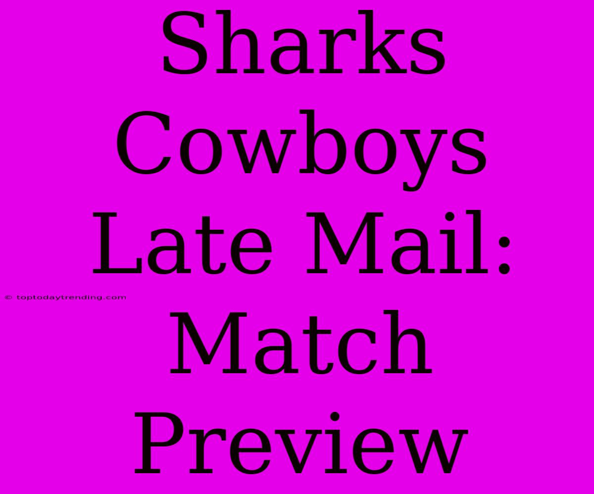 Sharks Cowboys Late Mail: Match Preview