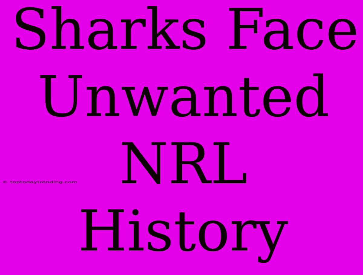 Sharks Face Unwanted NRL History