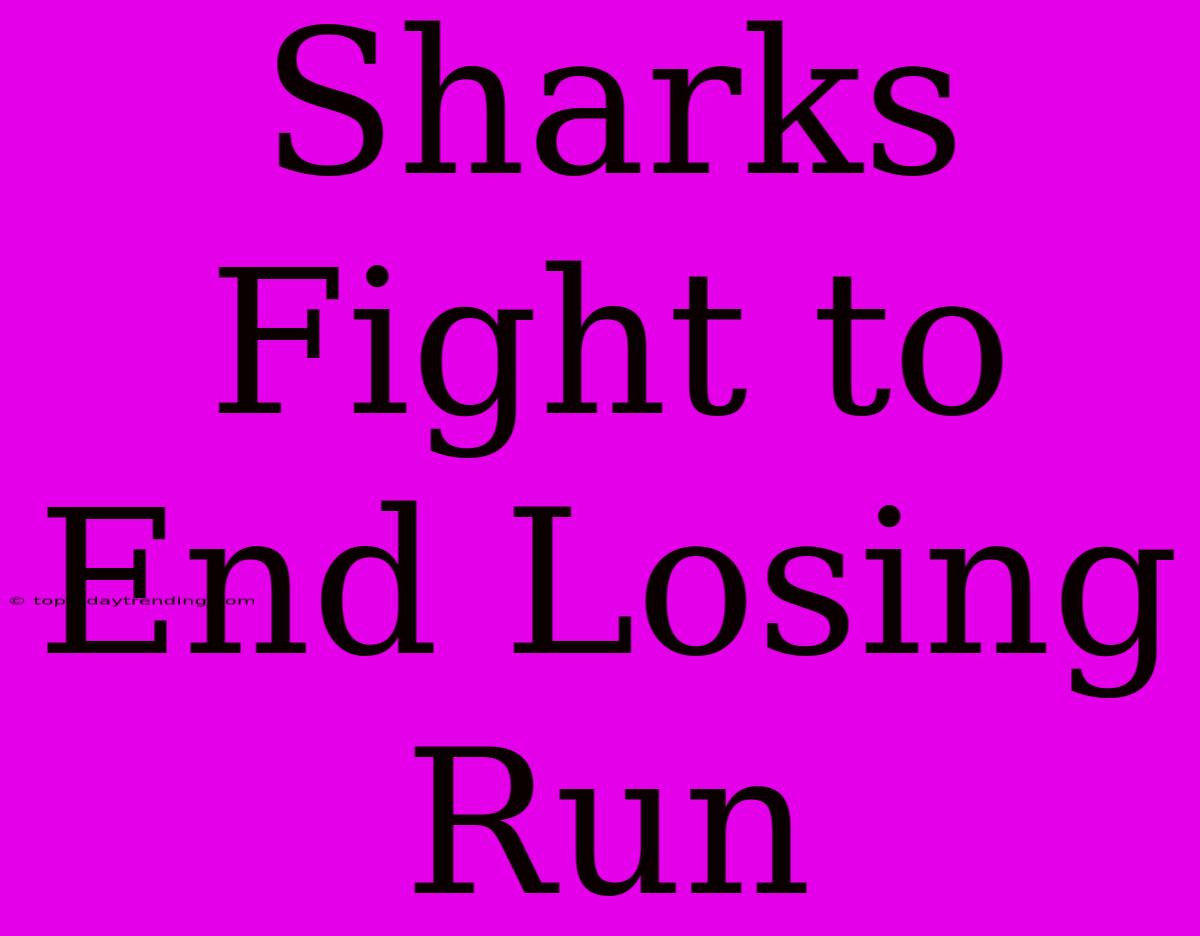 Sharks Fight To End Losing Run