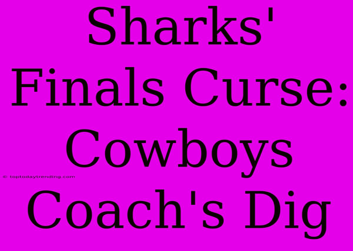 Sharks' Finals Curse: Cowboys Coach's Dig