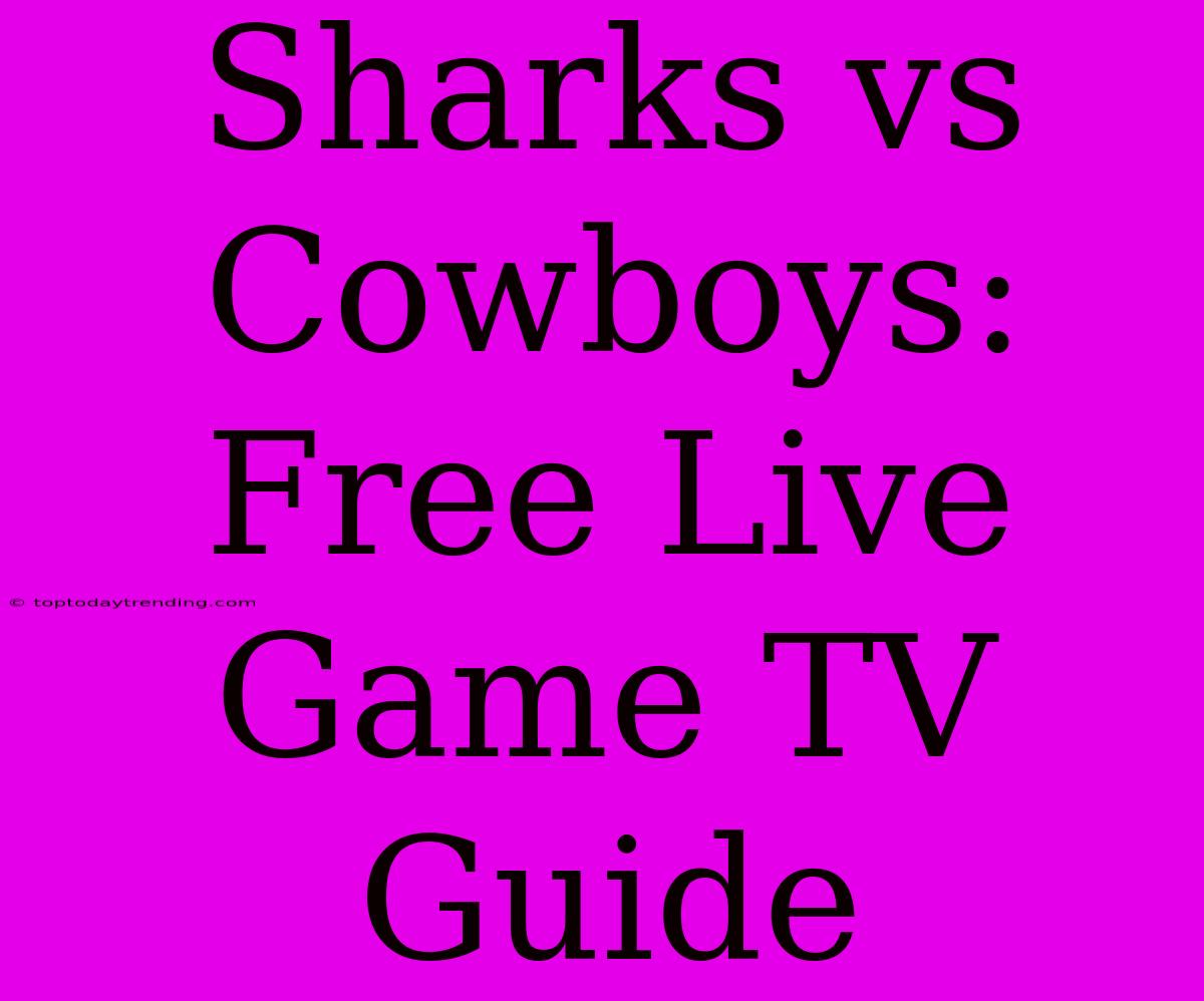 Sharks Vs Cowboys: Free Live Game TV Guide