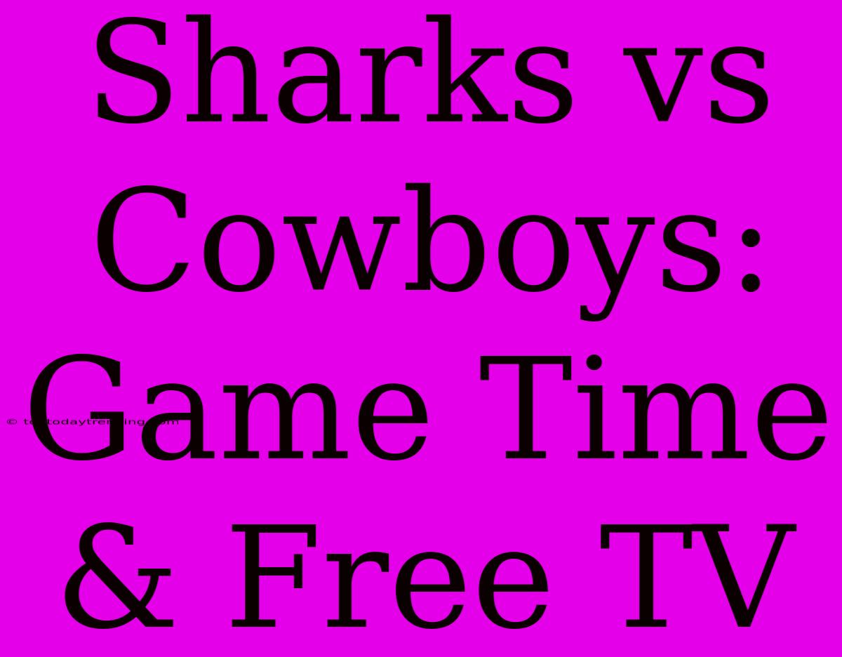 Sharks Vs Cowboys: Game Time & Free TV