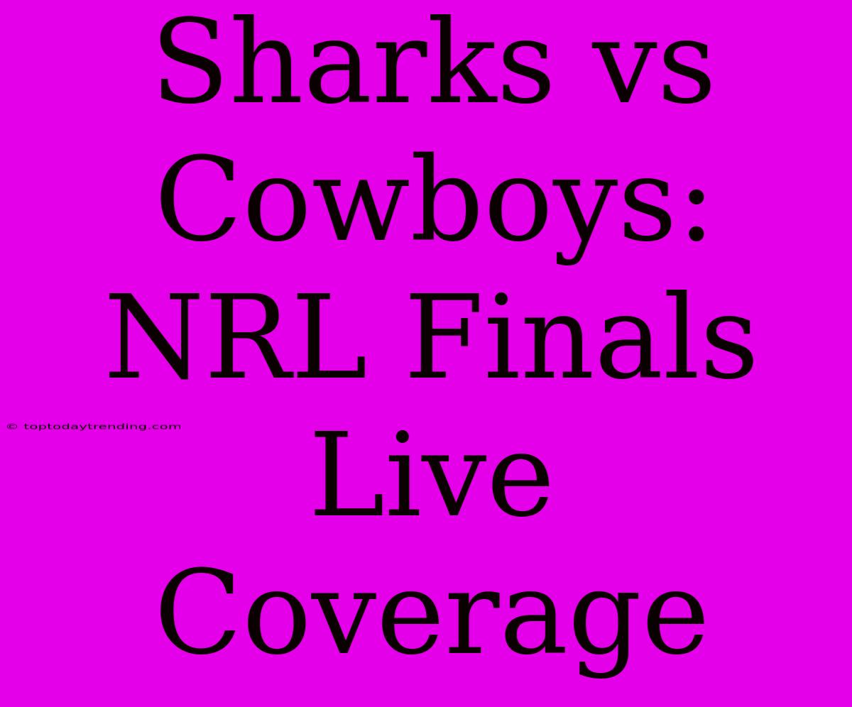 Sharks Vs Cowboys: NRL Finals Live Coverage